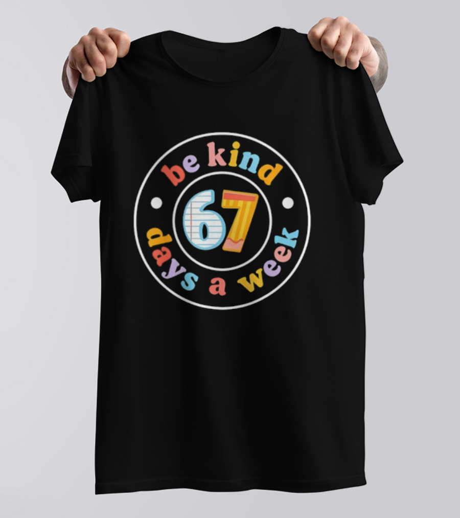 Be Kind 67 Days A Week Teacher Meme T-Shirt