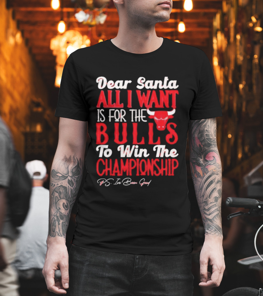 Dear Santa All I Want Is For The Bulls To Win The Championship T-Shirt