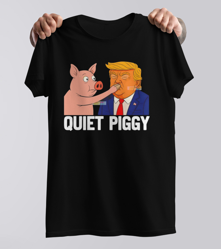 Donald Trump Quiet Piggy Anti Trump Democrat Liberal Republican T-Shirt