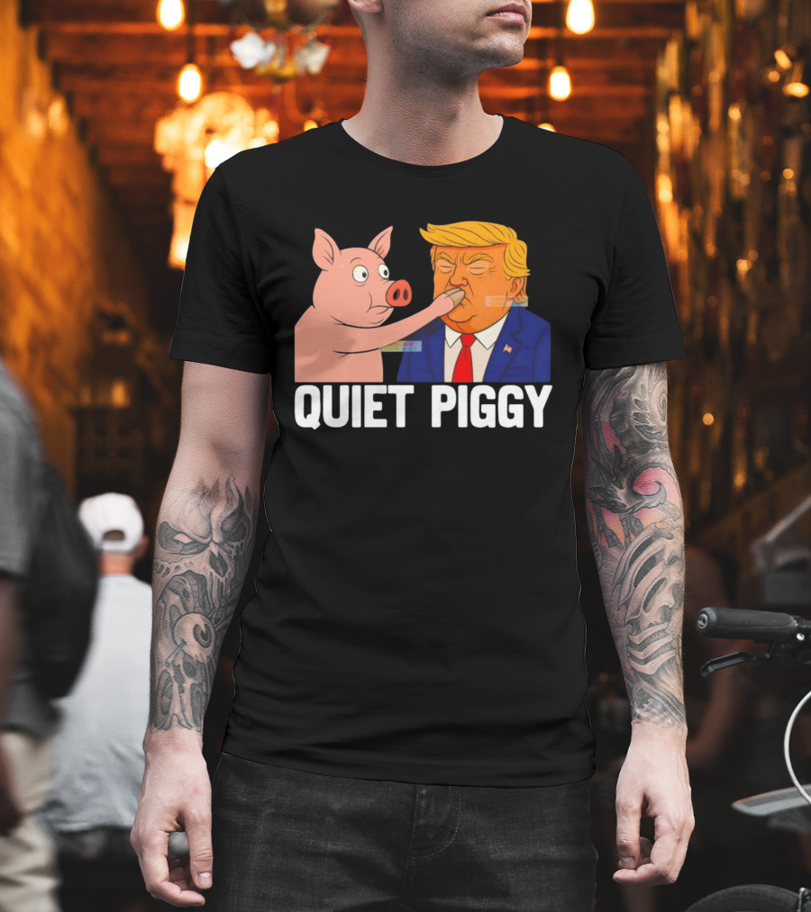 Donald Trump Quiet Piggy Anti Trump Democrat Liberal Republican T-Shirt