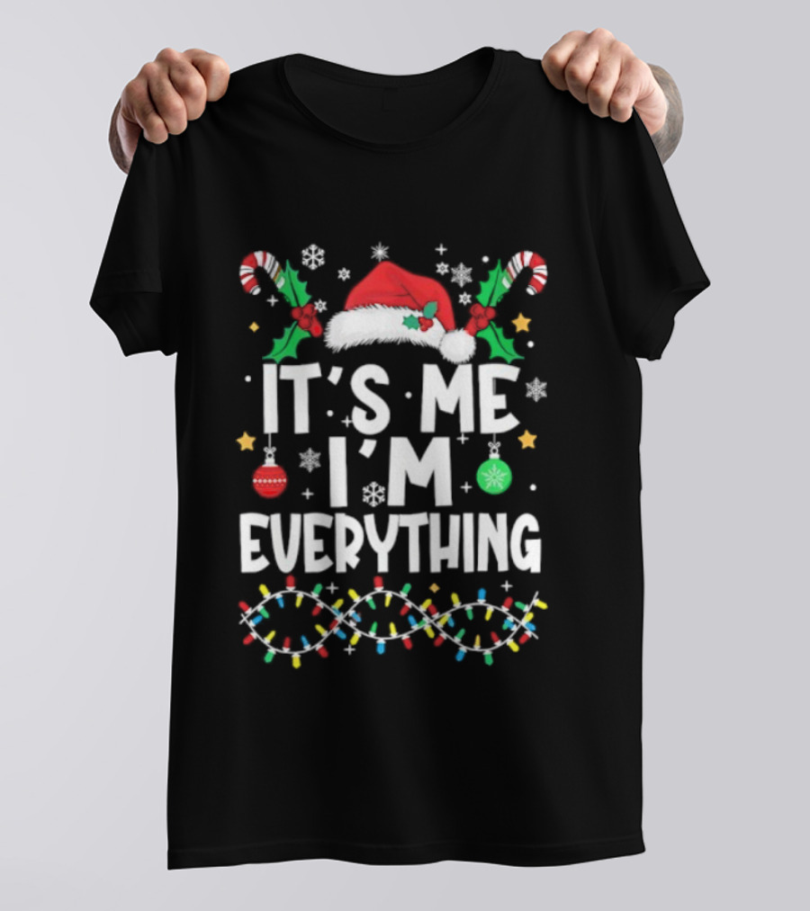 It's Me I'm Everything Christmas Santa Hat Candy Canes Ornaments Lights T-Shirt