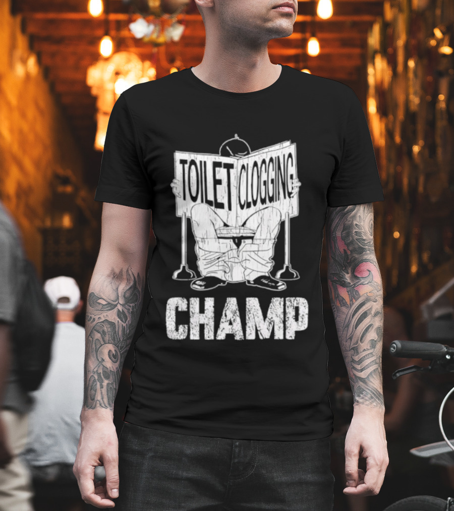 Toilet Clogging Champ Funny Bathroom Humor T-Shirt