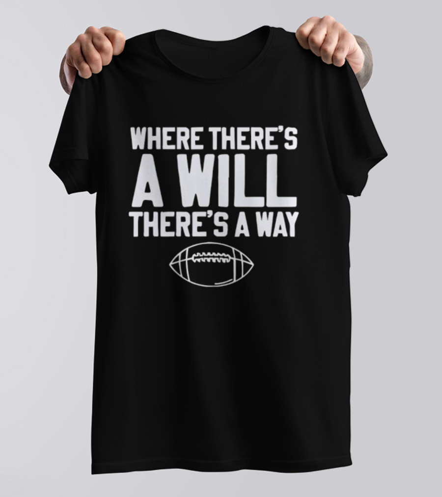 Where There's A Will There's A Way Football Motivation T-Shirt