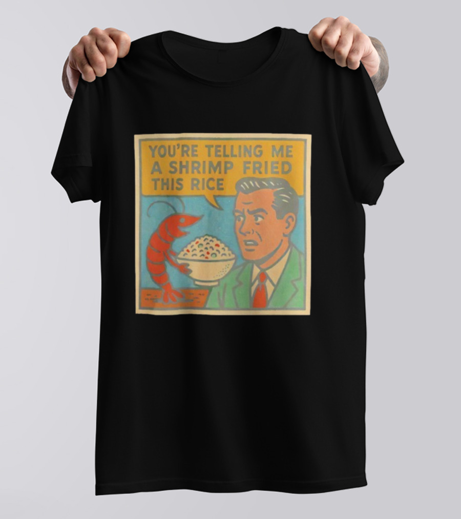 You're Telling Me A Shrimp Fried This Rice Meme Comic Style T-Shirt