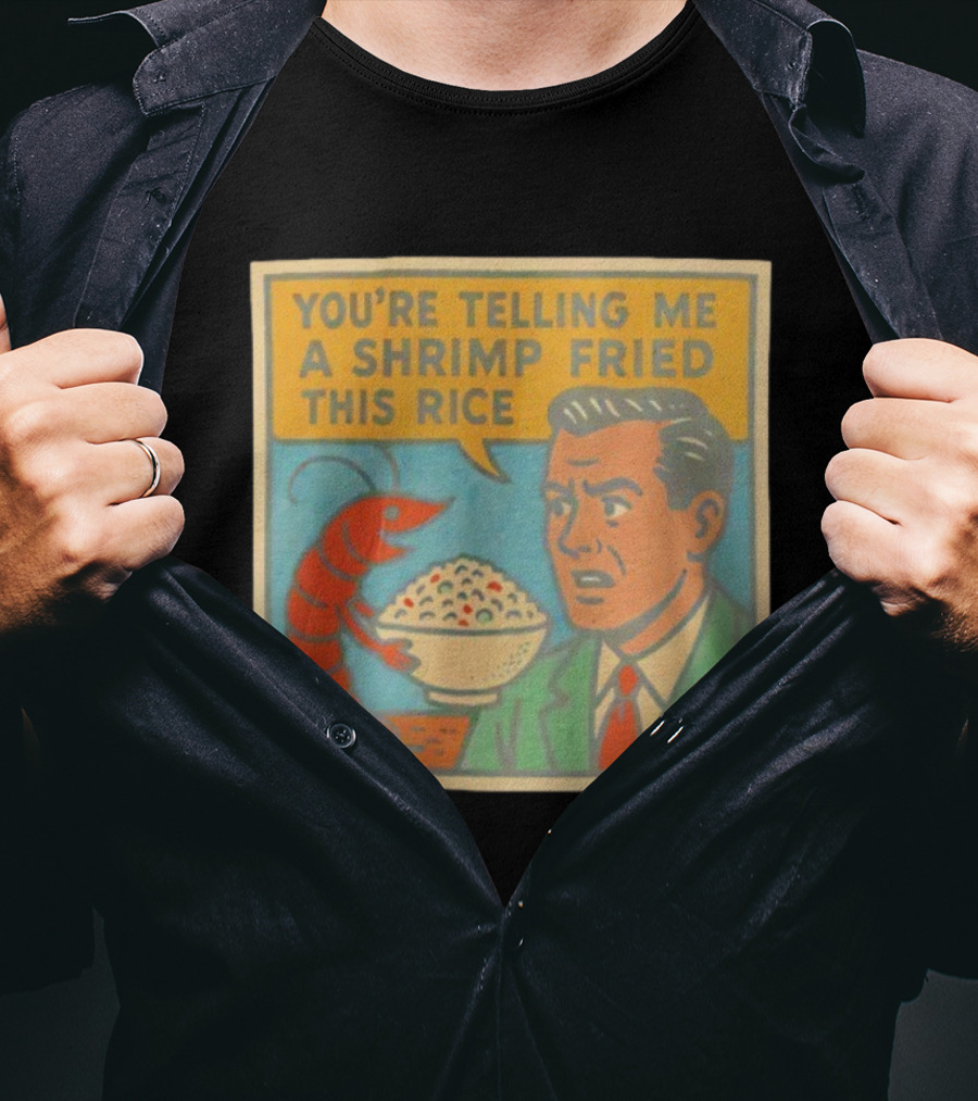 You're Telling Me A Shrimp Fried This Rice Meme Comic Style T-Shirt