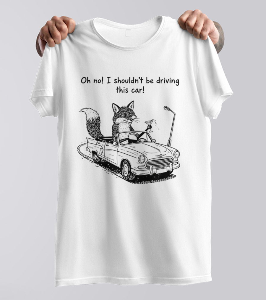 Elegant Fox Oh No I Shouldn't Be Driving This Car Humorous Animal Image T-Shirt