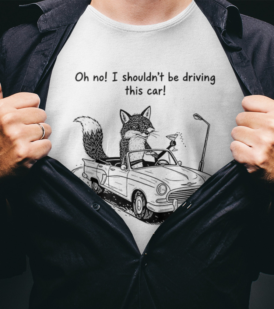 Elegant Fox Oh No I Shouldn't Be Driving This Car Humorous Animal Image T-Shirt
