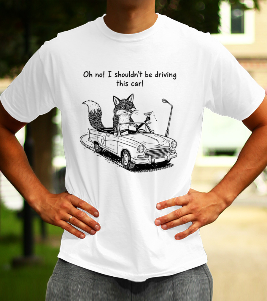 Elegant Fox Oh No I Shouldn't Be Driving This Car Humorous Animal Image T-Shirt