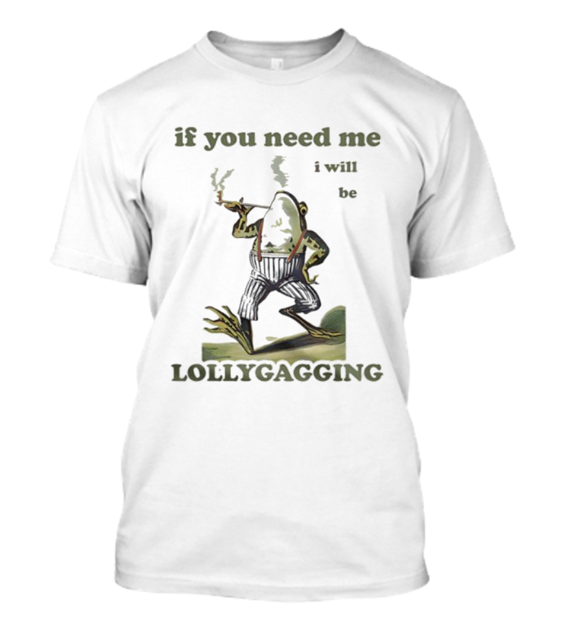 If You Need Me I Will Be Lollygagging Frog Smoking Pipe T-Shirt