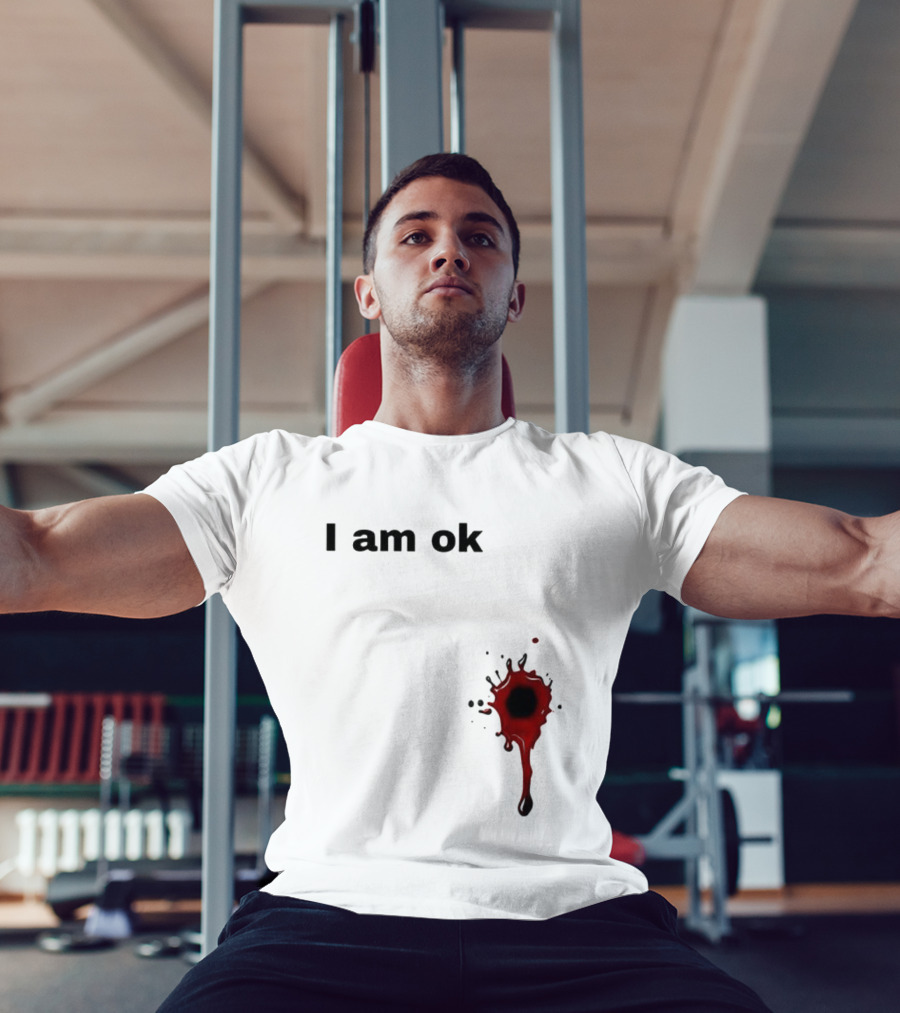 I Am OK Blood Splatter Horror Humor T-Shirt