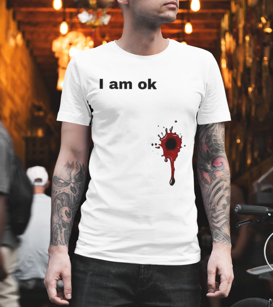 I Am OK Blood Splatter Horror Humor T-Shirt