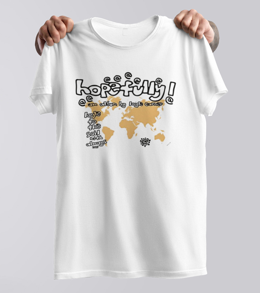 Hopefully Loyle Carner Map Earth Continents Text T-Shirt