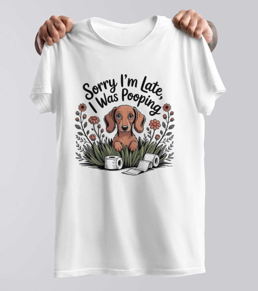 Sorry I’m Late I Was Pooping Dog Flowers And Grass T-Shirt
