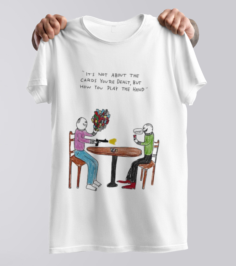 It's Not About The Cards You're Dealt But How You Play The Hand Table Art T-Shirt