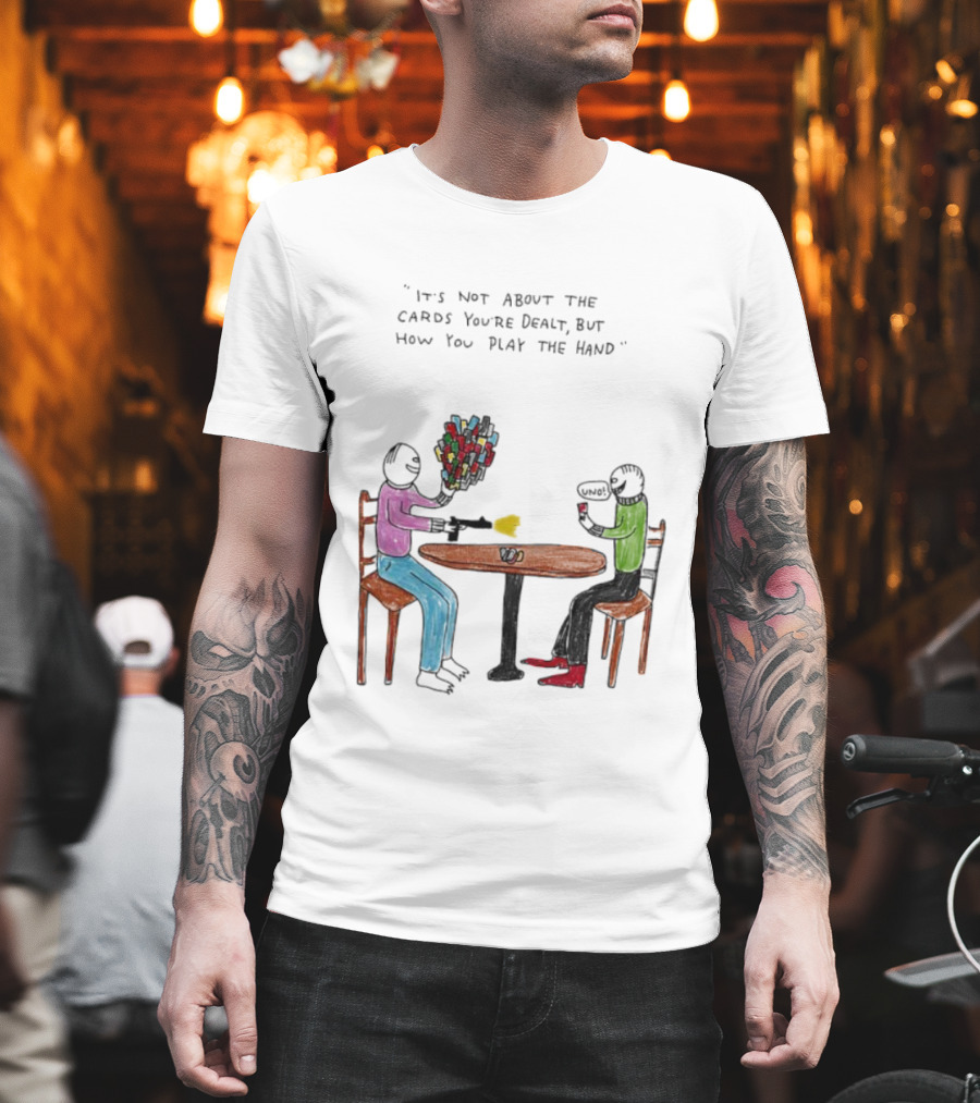 It's Not About The Cards You're Dealt But How You Play The Hand Table Art T-Shirt