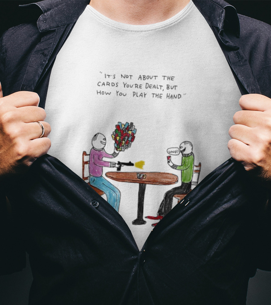 It's Not About The Cards You're Dealt But How You Play The Hand Table Art T-Shirt