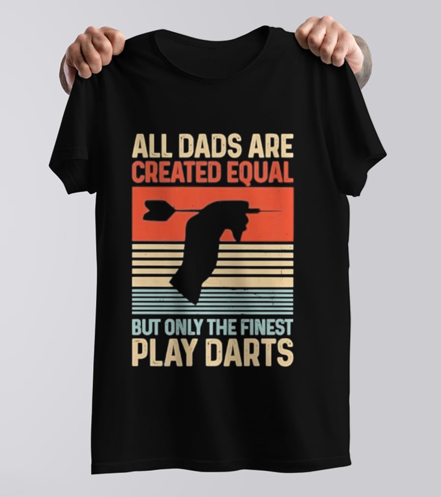 All Dads Are Created Equal But Only The Finest Play Darts Vintage Retro Darts Father's Day T-Shirt