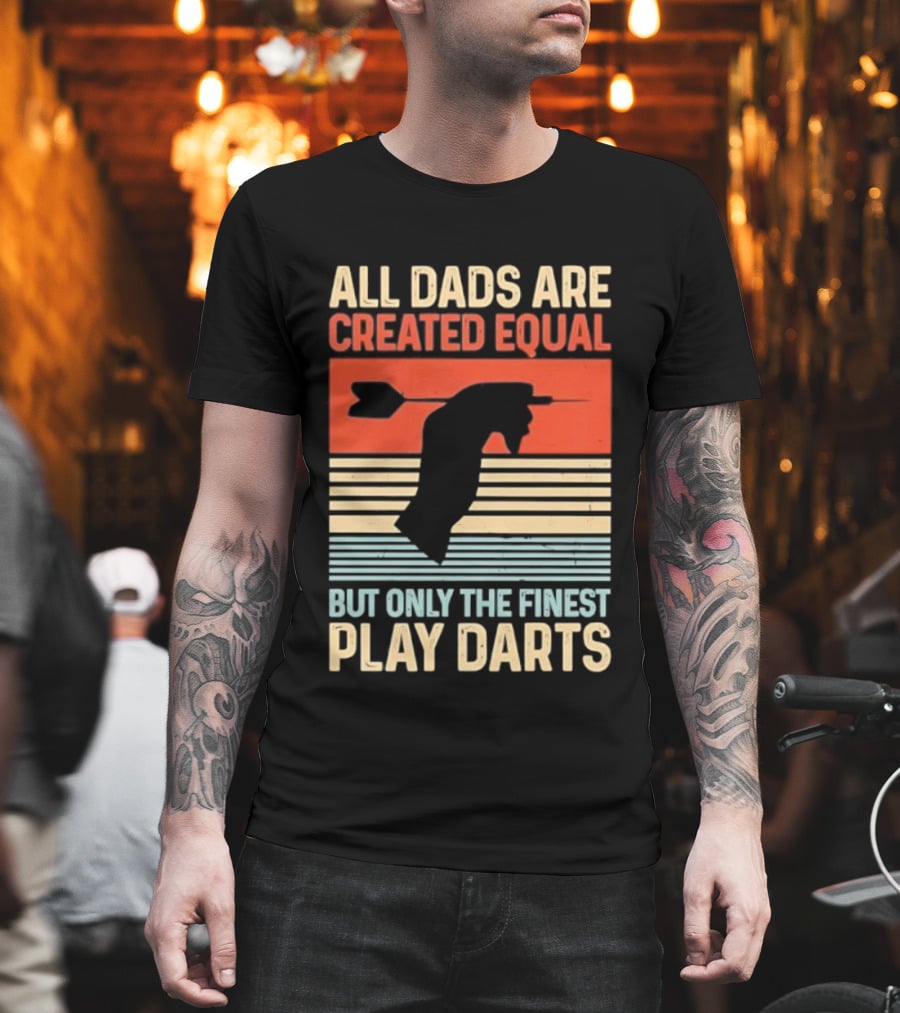 All Dads Are Created Equal But Only The Finest Play Darts Vintage Retro Darts Father's Day T-Shirt