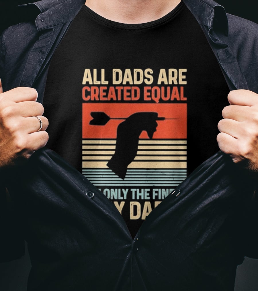All Dads Are Created Equal But Only The Finest Play Darts Vintage Retro Darts Father's Day T-Shirt