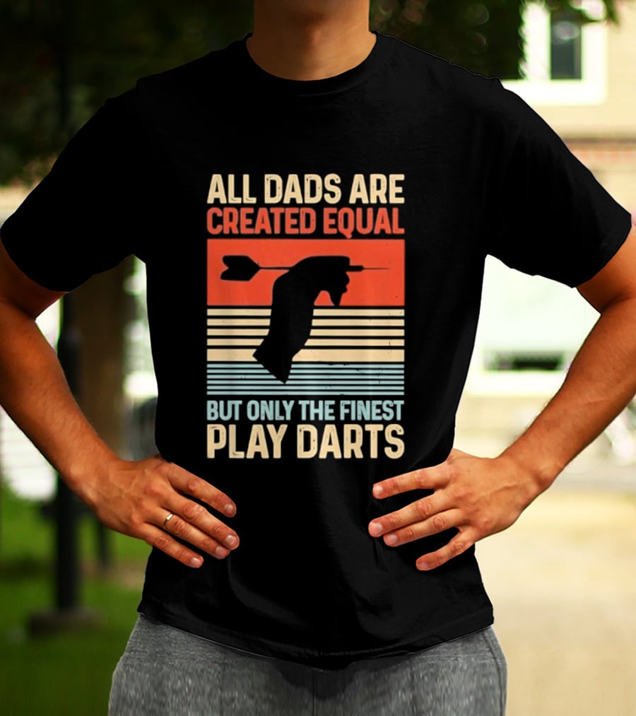 All Dads Are Created Equal But Only The Finest Play Darts Vintage Retro Darts Father's Day T-Shirt