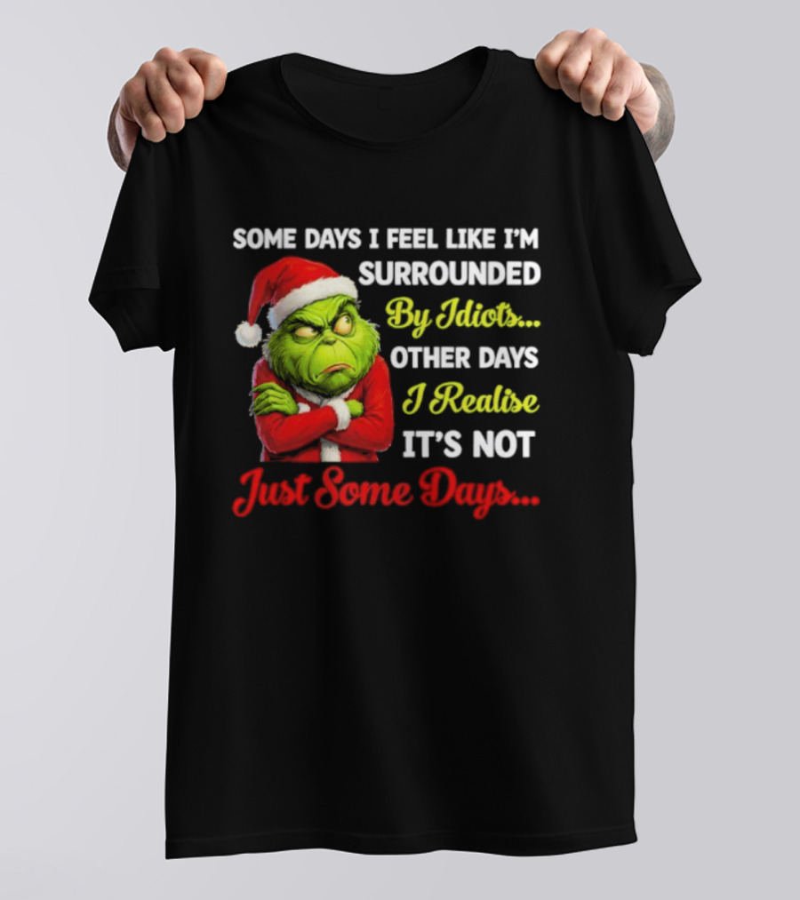 Grinch Some Days I Feel Like I'm Surrounded By Idiots Christmas Humor T-Shirt