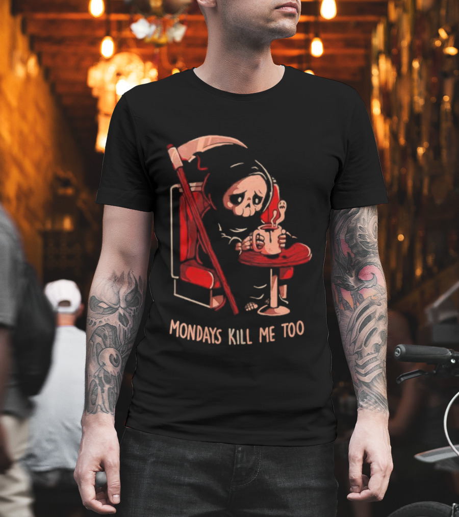 Mondays Kill Me Too Grim Reaper Coffee Mondays T-Shirt