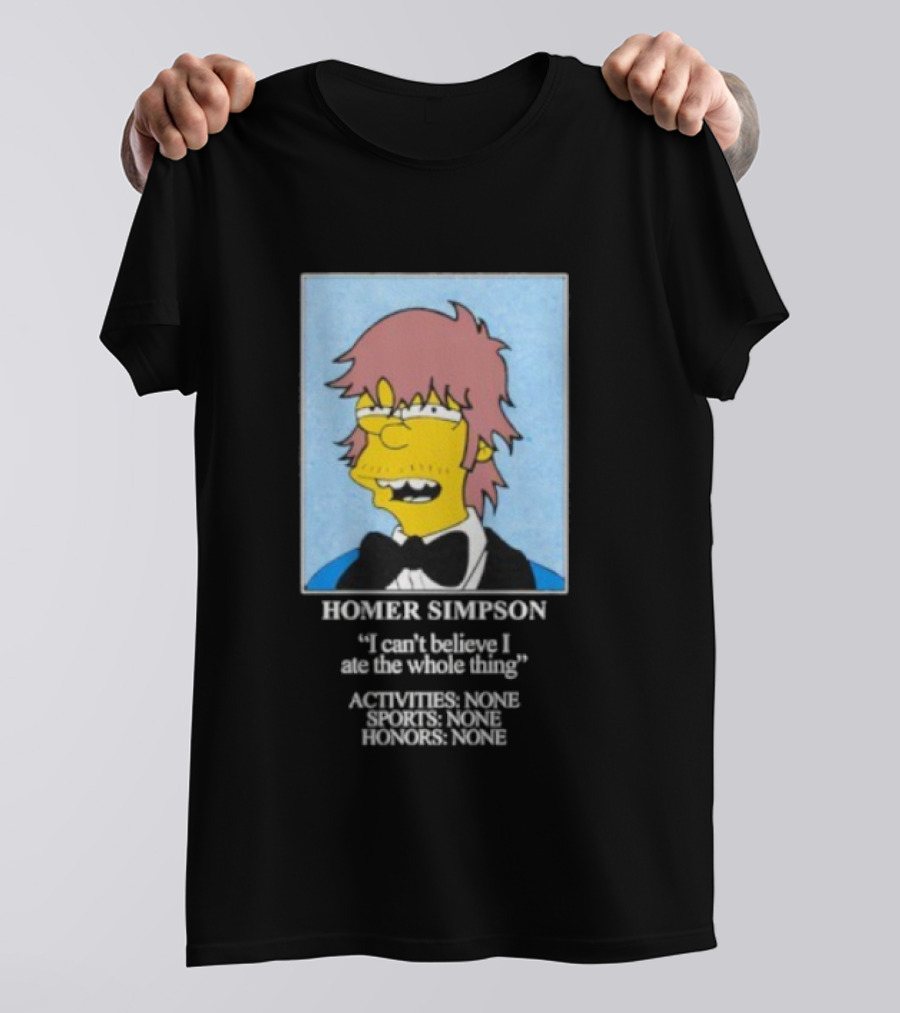 Homer Simpson I Can't Believe I Ate The Whole Thing Always Tired Never Mind T-Shirt