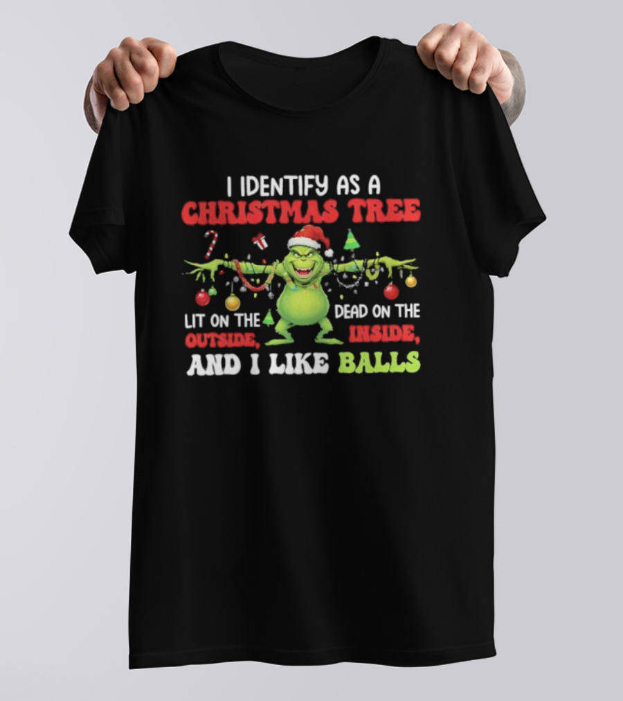Grinch Christmas Tree Lit Outside Dead Inside I Like Balls T-Shirt