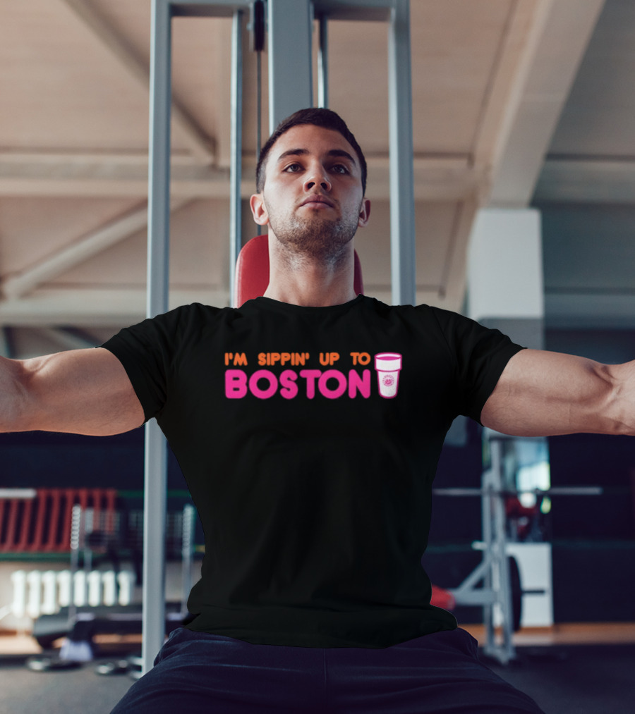 I’m Sippin Up To Boston Dunkin Cup Style T-Shirt