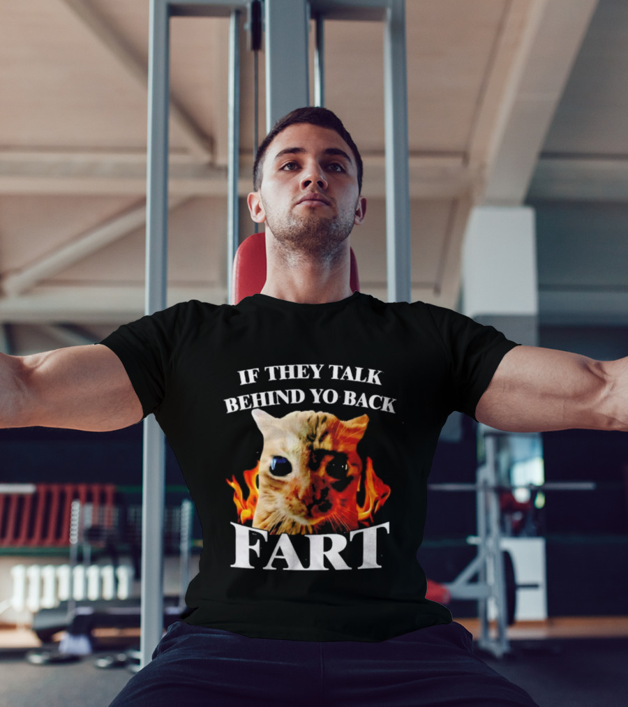 If They Talk Behind Yo Back Fart Cat Meme Fire Background T-Shirt