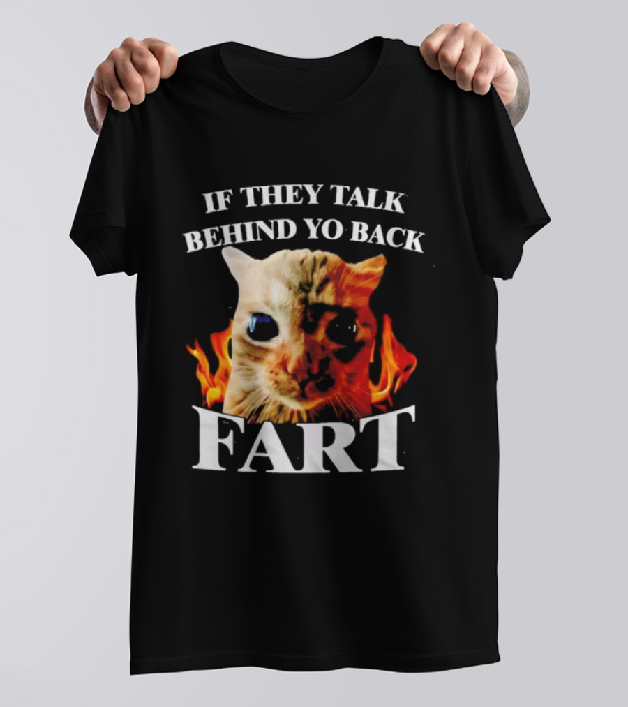 If They Talk Behind Yo Back Fart Cat Meme Fire Background T-Shirt