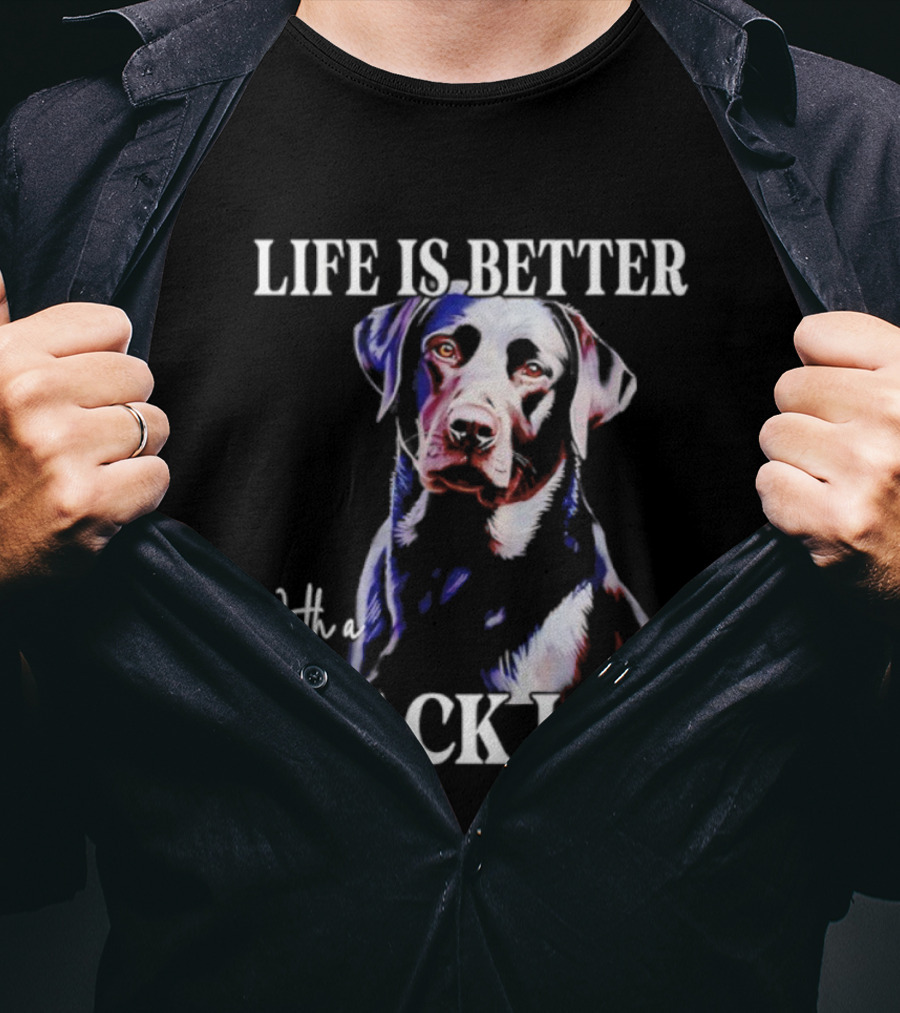 Life Is Better With A Black Lab Labrador Dog T-Shirt