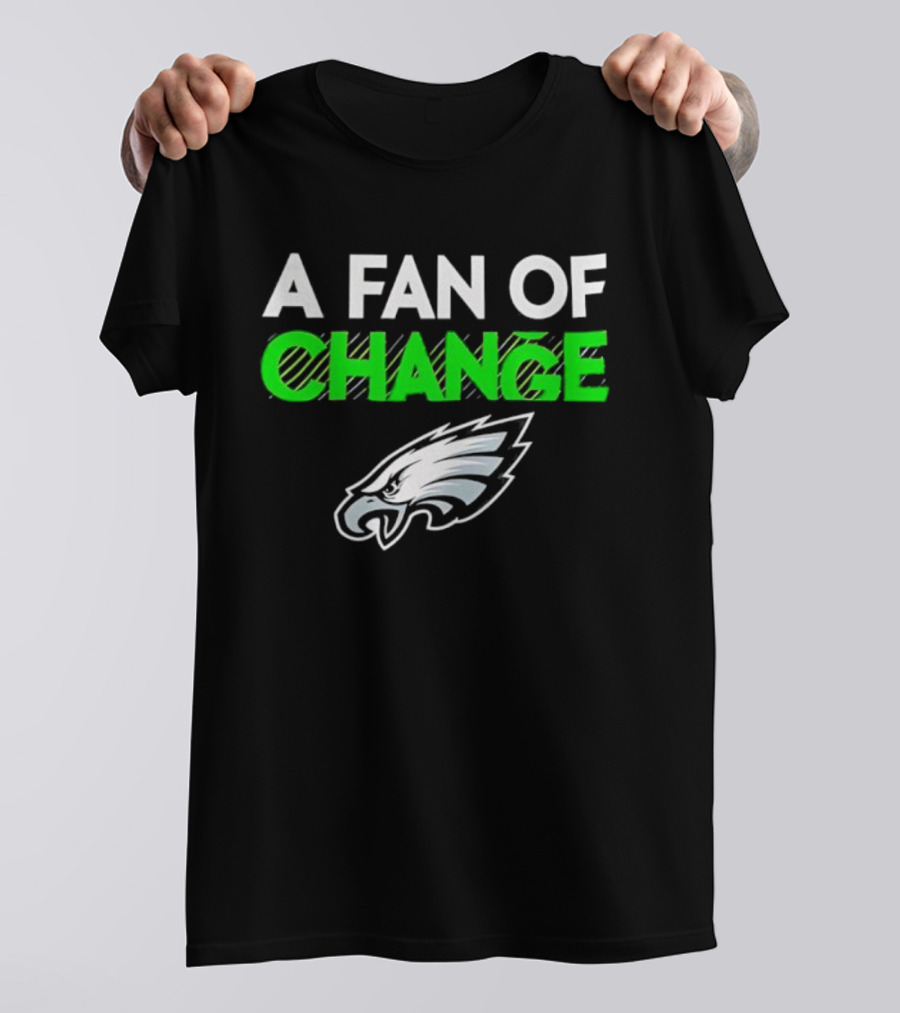 Philadelphia Eagles A Fan Of Change T-Shirt
