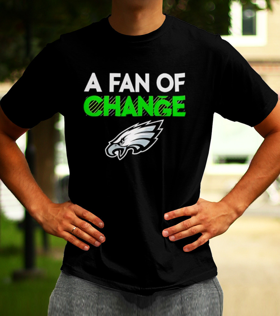 Philadelphia Eagles A Fan Of Change T-Shirt