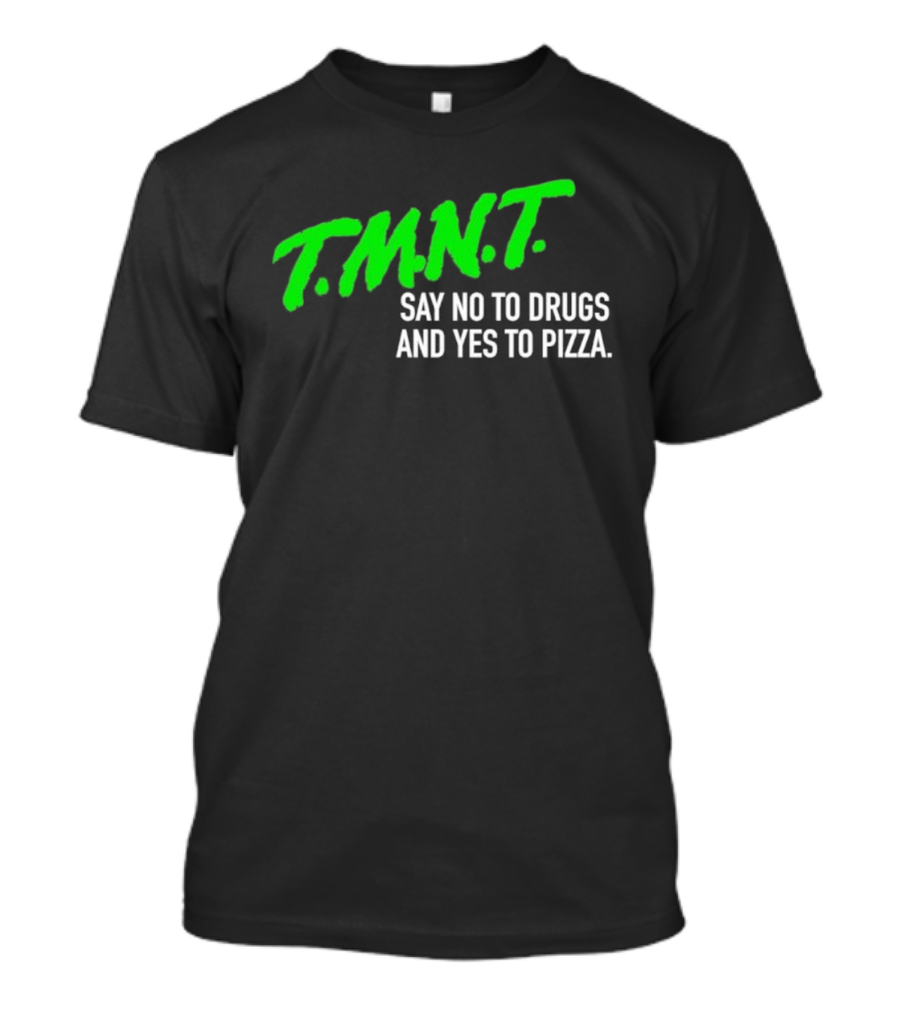 T.M.N.T. Say No To Drugs And Yes To Pizza T-Shirt