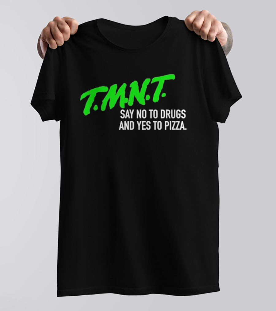 T.M.N.T. Say No To Drugs And Yes To Pizza T-Shirt