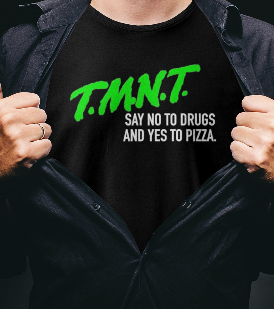 T.M.N.T. Say No To Drugs And Yes To Pizza T-Shirt