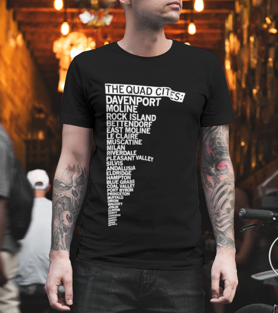The Quad Cities Davenport Moline Rock Island Bettendorf Le Claire Silvis East Moline Eldridge Iowa Illinois T-Shirt