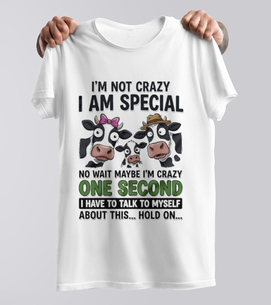 I'm Not Crazy I Am Special Cow Family One Second Talk To Myself T-Shirt