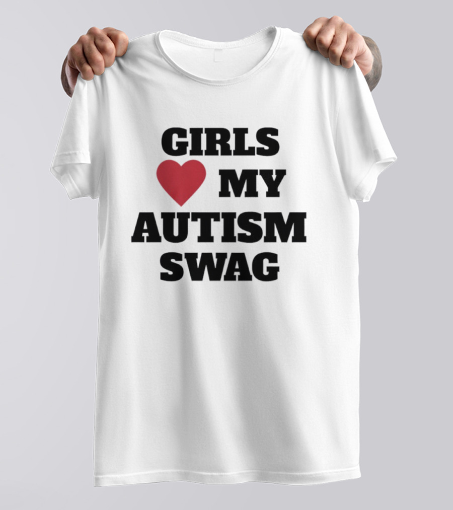 GIRLS LOVE MY AUTISM SWAG T-Shirt