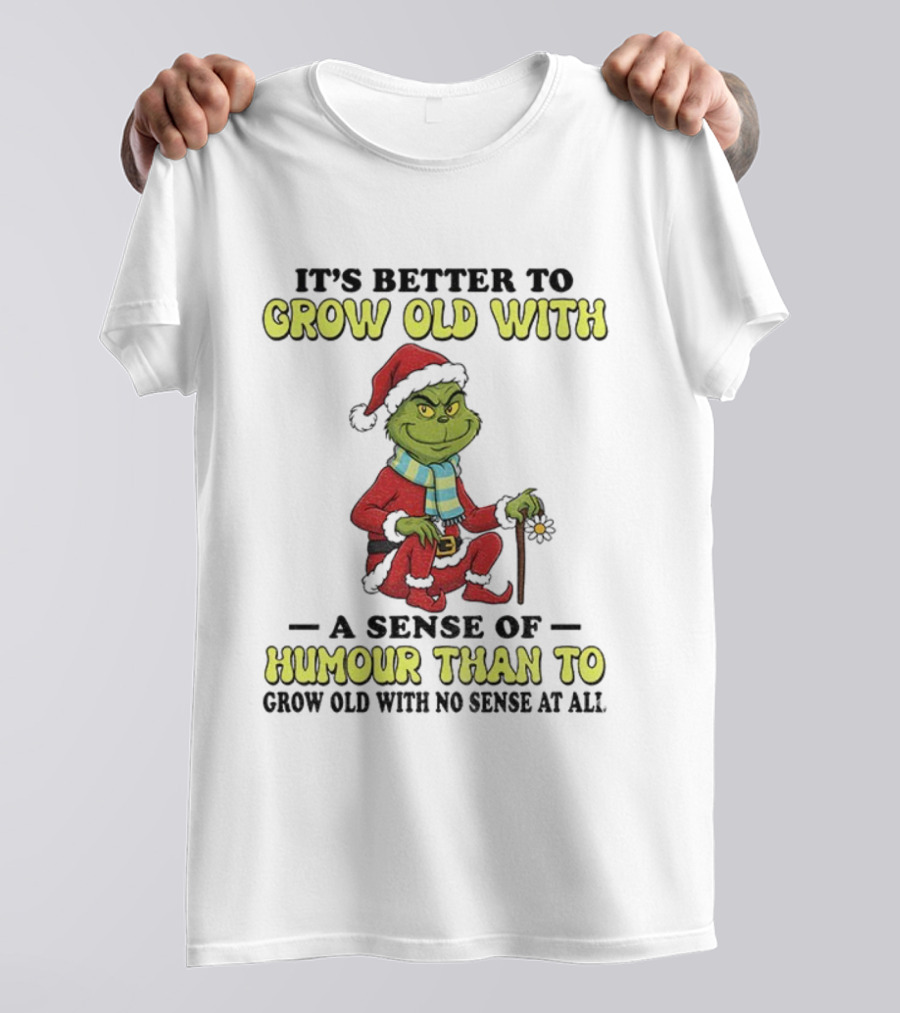 Grow Old With Humour Grinch Santa Hat Christmas Wisdom T-Shirt