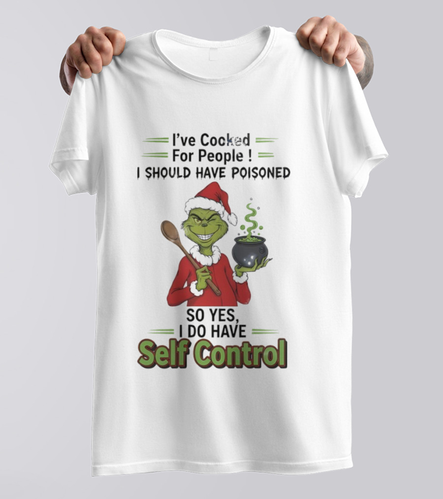 Grinch Cooked For People I Should Have Poisoned So Yes I Do Have Self Control Christmas T-Shirt