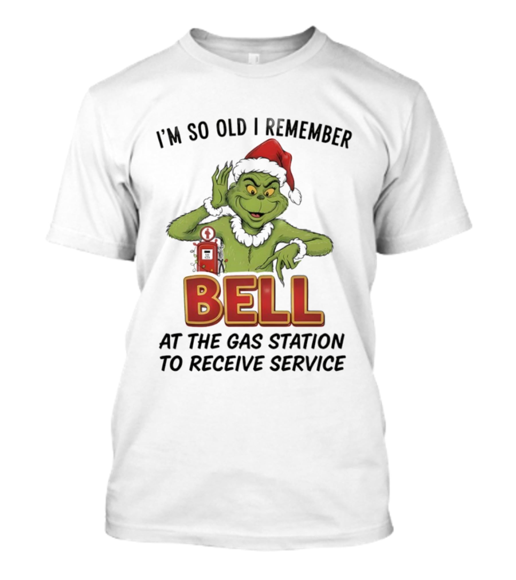 Grinch Santa Hat I’m So Old I Remember Bell At The Gas Station To Receive Service Christmas T-Shirt