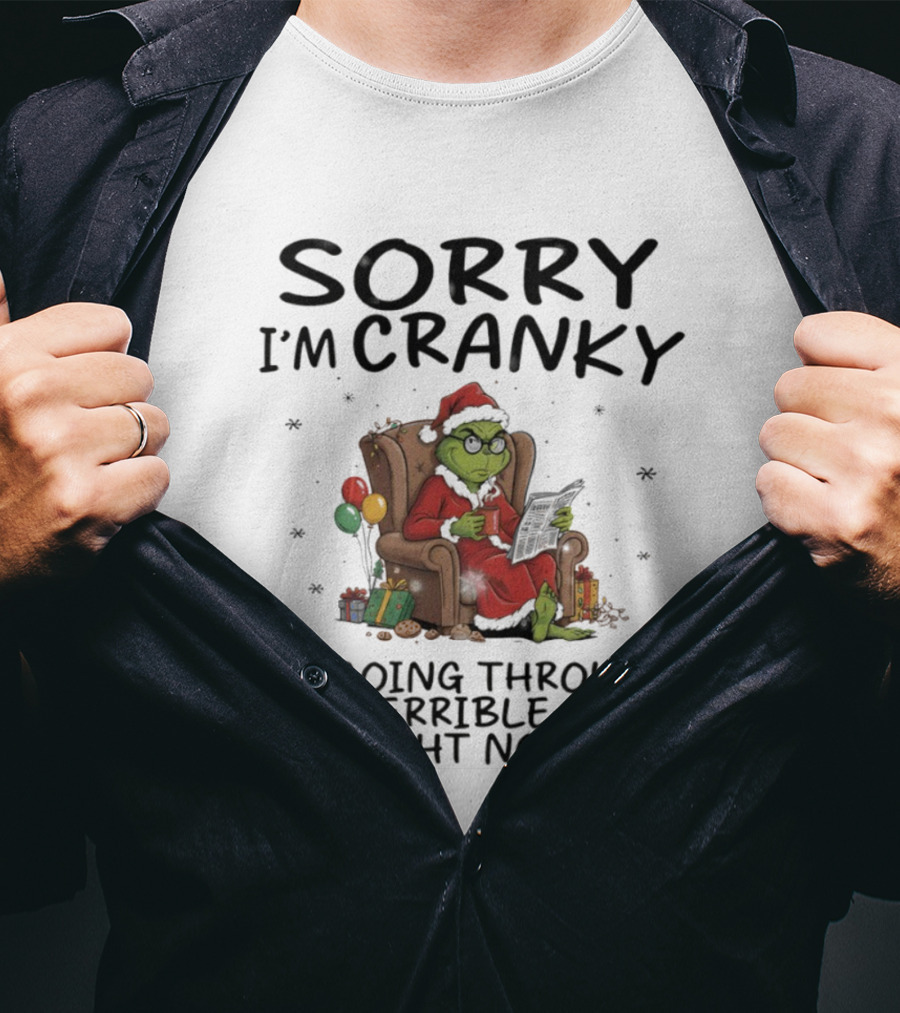 Sorry I'm Cranky I'm Going Through My Terrible 60s Right Now Christmas Grinch T-Shirt