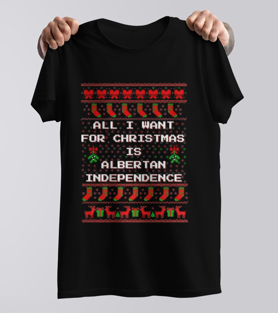 All I Want For Christmas Is Albertan Independence Ugly Xmas Sweater T-Shirt