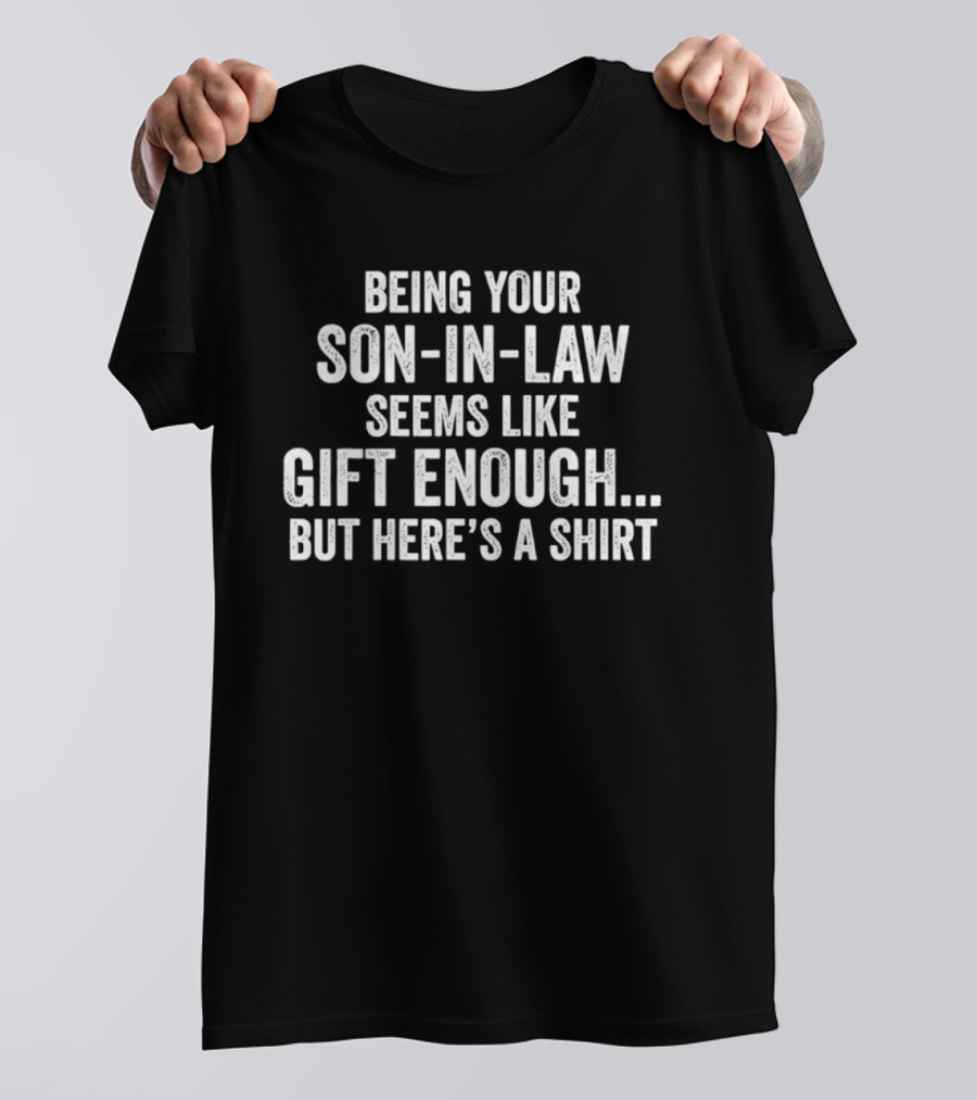 Being Your Son-in-Law Seems Like Gift Enough But Here’s A T-Shirt