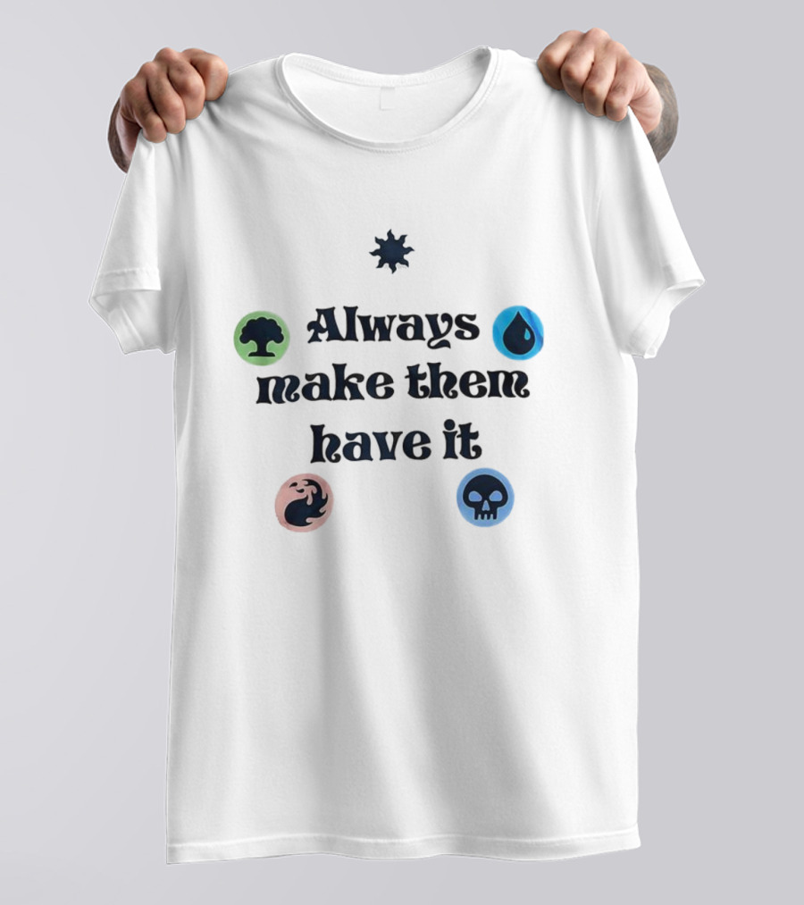 Always Make Them Have It Magic Mana Symbols T-Shirt