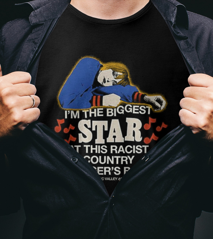 I'm The Biggest Star At This Racist Country Singer's Bar T-Shirt