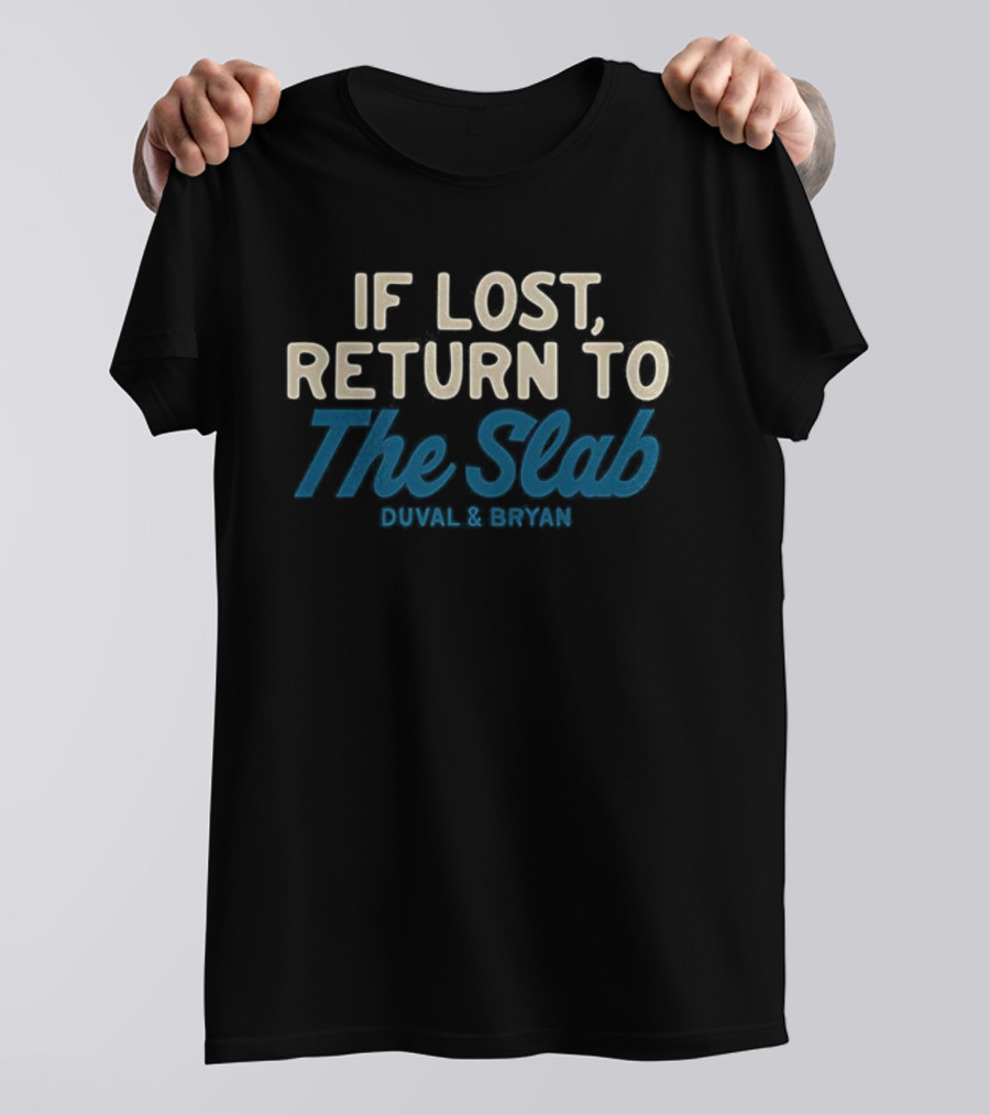 If Lost Return To The Slab Duval & Bryan T-Shirt