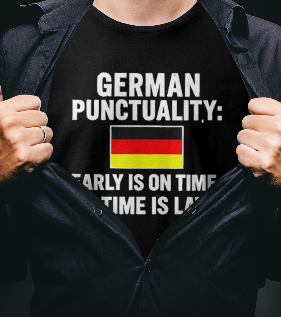 GERMAN PUNCTUALITY EARLY IS ON TIME ON TIME IS LATE FLAG T-Shirt